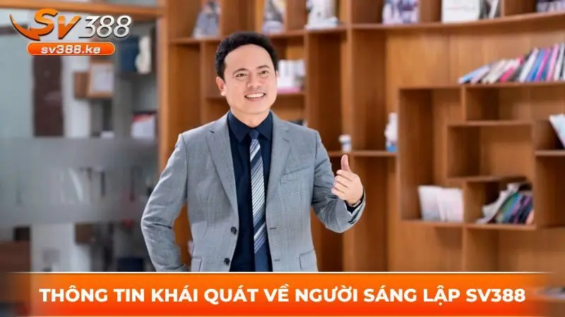 Thông tin khái quát về người sáng lập sv388