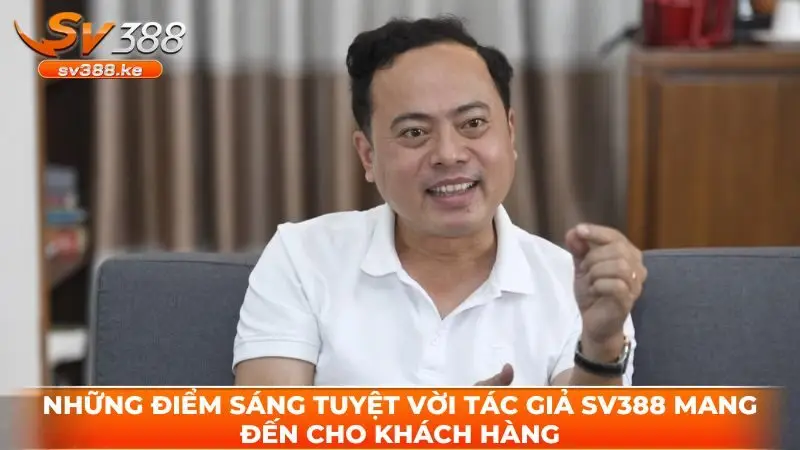 Những điểm sáng tuyệt vời tác giả sv388 mang đến cho khách hàng